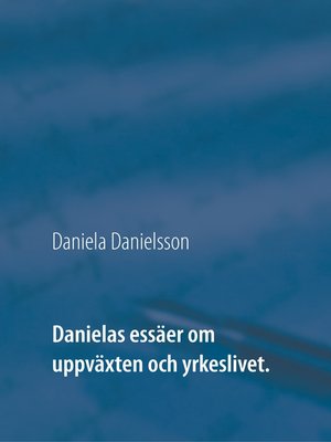cover image of Danielas essäer om uppväxten och yrkeslivet.